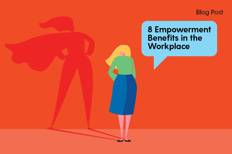 8 Empowerment Work Benefits & Ways to Empower Employees