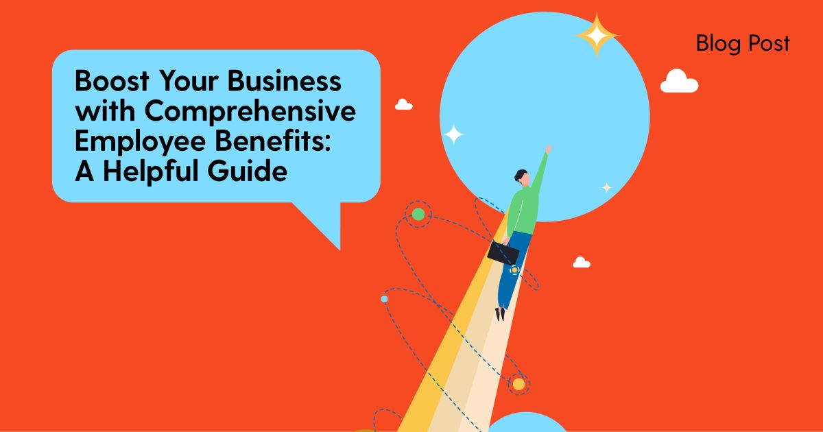 Boost Your Business with Comprehensive Employee Benefits- A Helpful Guide