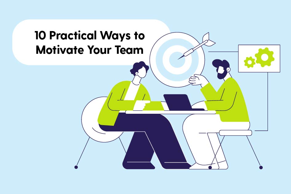 10 Practical Ways to Motivate Your Team (Without Overcomplicating It ...