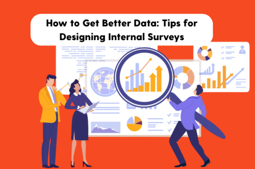 Article: How to Get Better Data: Tips for Designing Internal Surveys