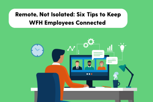 Article: Remote, Not Isolated: 6 Simple Ways to Keep Remote Staff Connected