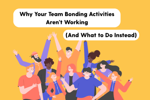 Article: Why Your Team Bonding Activities Aren’t Working (And What to Do Instead)