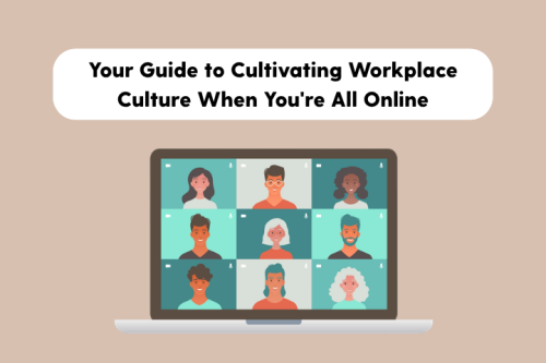 Article: How to Cultivate Great Workplace Culture When You’re All Online